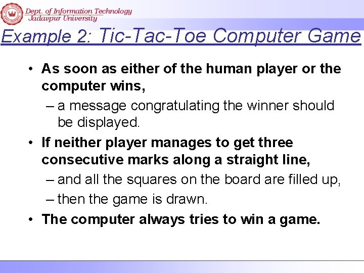 Example 2: Tic-Tac-Toe Computer Game • As soon as either of the human player