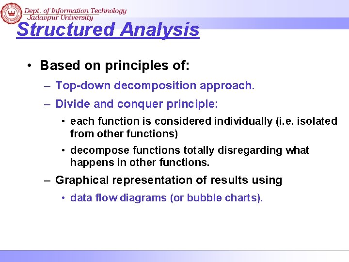 Structured Analysis • Based on principles of: – Top-down decomposition approach. – Divide and
