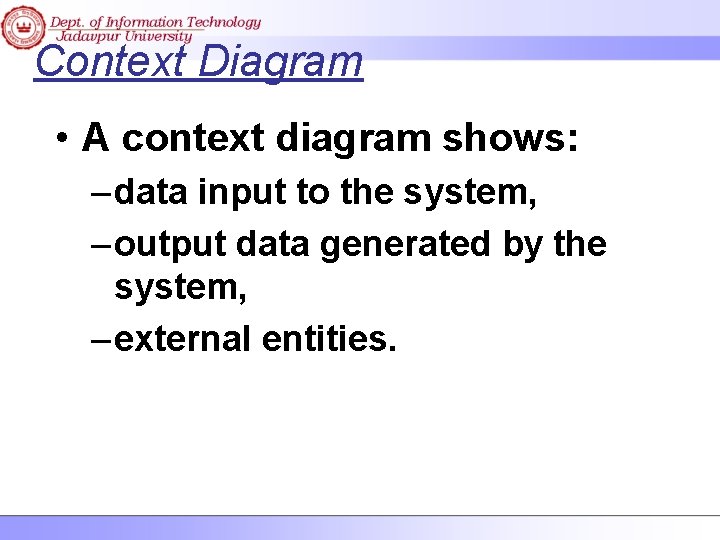 Context Diagram • A context diagram shows: – data input to the system, –