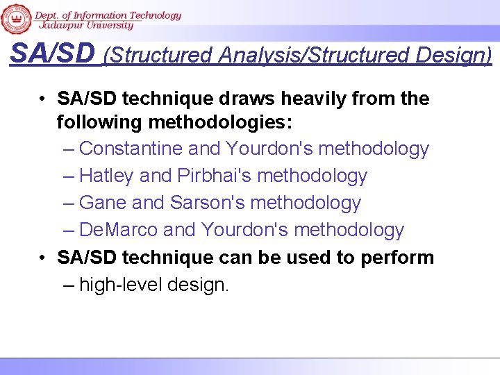 SA/SD (Structured Analysis/Structured Design) • SA/SD technique draws heavily from the following methodologies: –