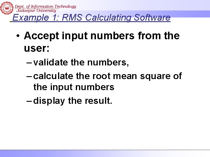 Example 1: RMS Calculating Software • Accept input numbers from the user: – validate