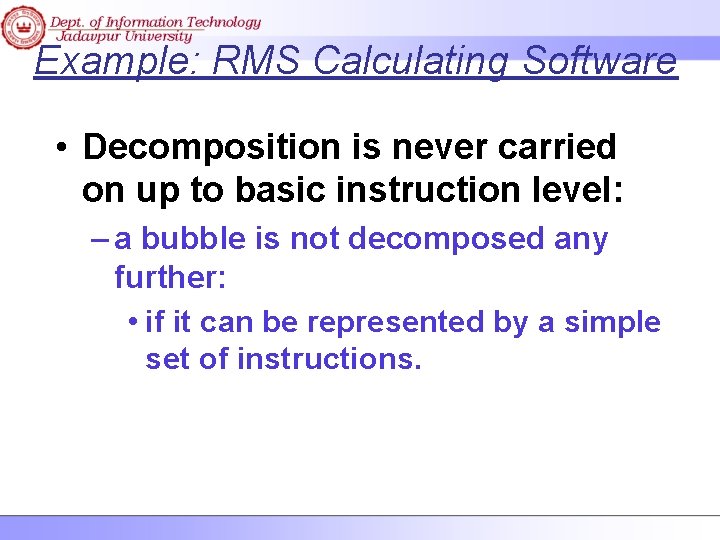 Example: RMS Calculating Software • Decomposition is never carried on up to basic instruction