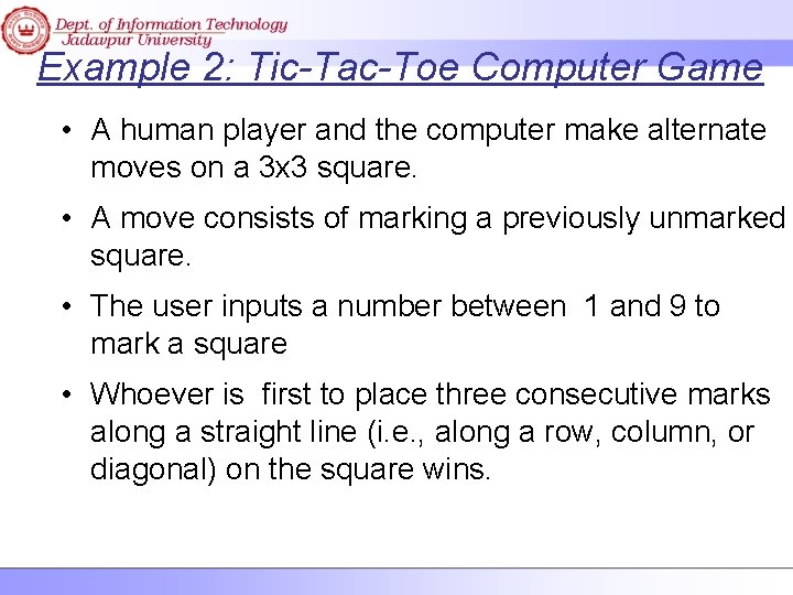 Example 2: Tic-Tac-Toe Computer Game • A human player and the computer make alternate