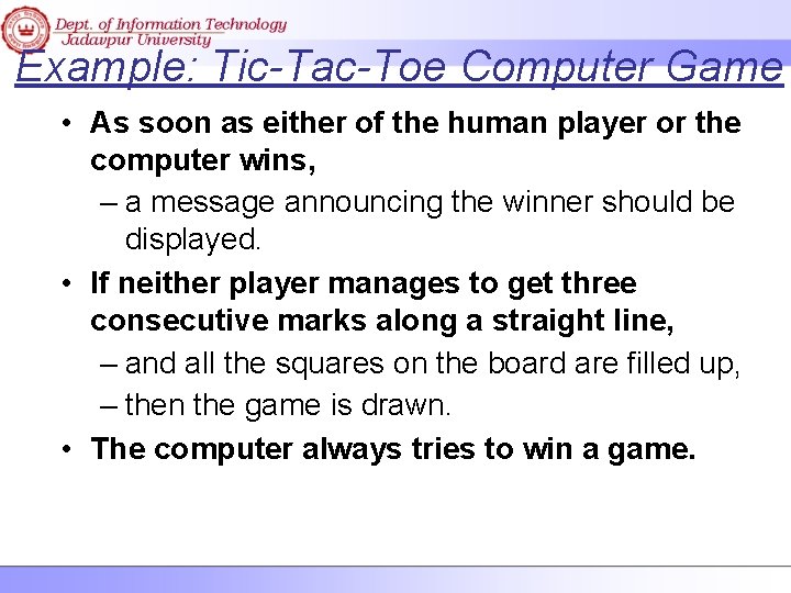 Example: Tic-Tac-Toe Computer Game • As soon as either of the human player or