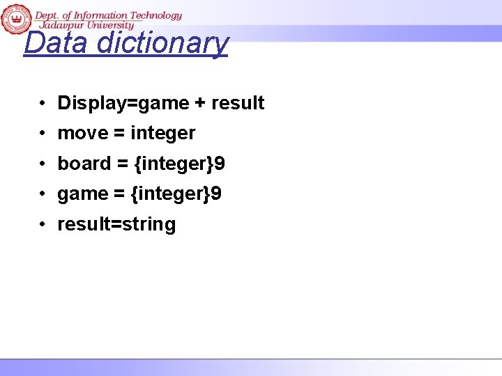 Data dictionary • Display=game + result • move = integer • board = {integer}9