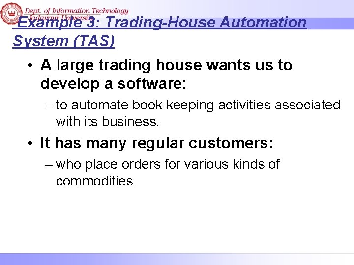 Example 3: Trading-House Automation System (TAS) • A large trading house wants us to