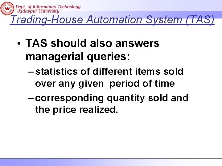 Trading-House Automation System (TAS) • TAS should also answers managerial queries: – statistics of