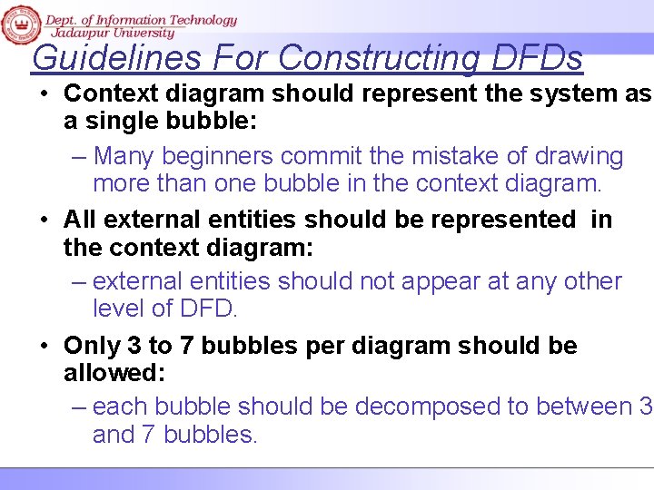 Guidelines For Constructing DFDs • Context diagram should represent the system as a single