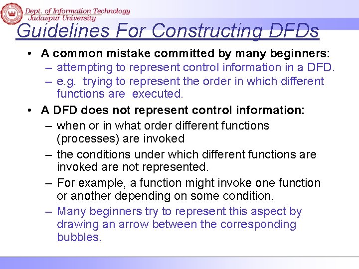 Guidelines For Constructing DFDs • A common mistake committed by many beginners: – attempting
