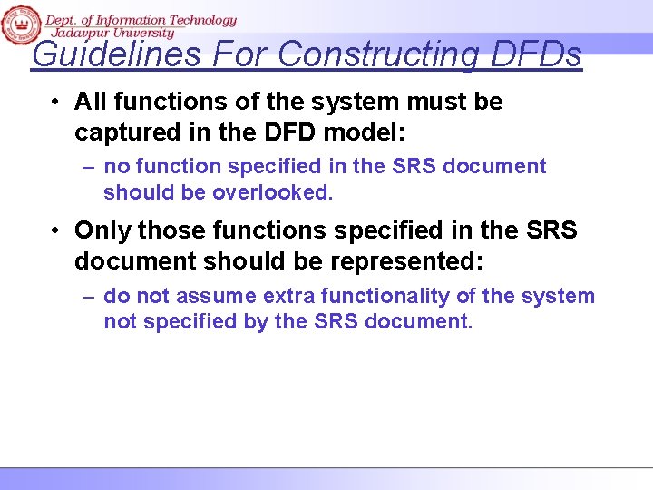 Guidelines For Constructing DFDs • All functions of the system must be captured in
