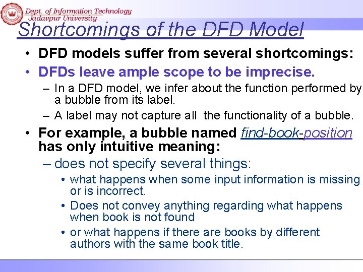 Shortcomings of the DFD Model • DFD models suffer from several shortcomings: • DFDs