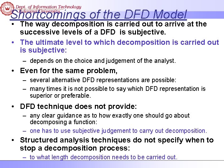 Shortcomings of the DFD Model • The way decomposition is carried out to arrive