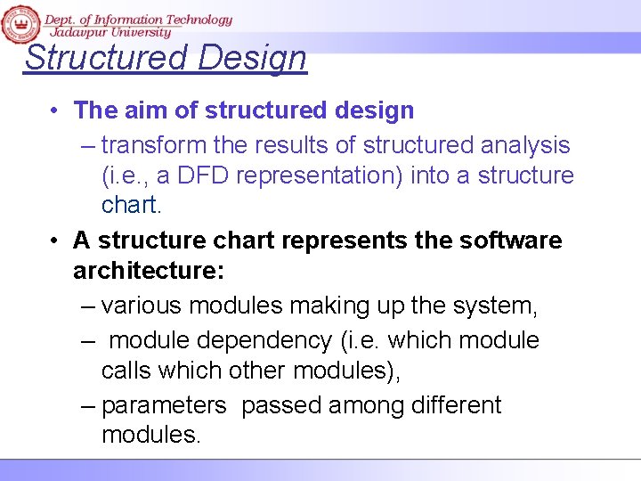 Structured Design • The aim of structured design – transform the results of structured
