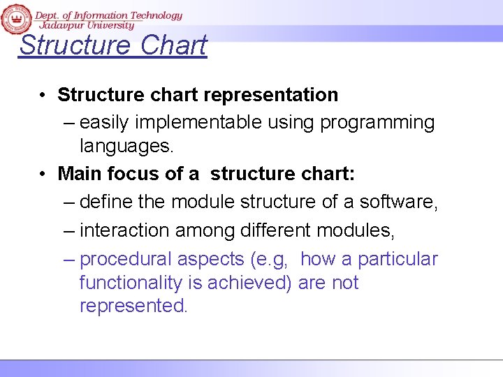Structure Chart • Structure chart representation – easily implementable using programming languages. • Main