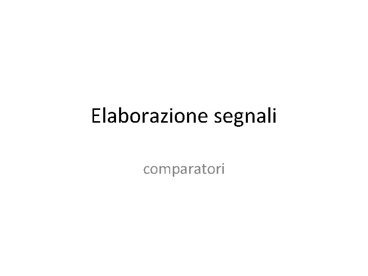 Elaborazione segnali comparatori 