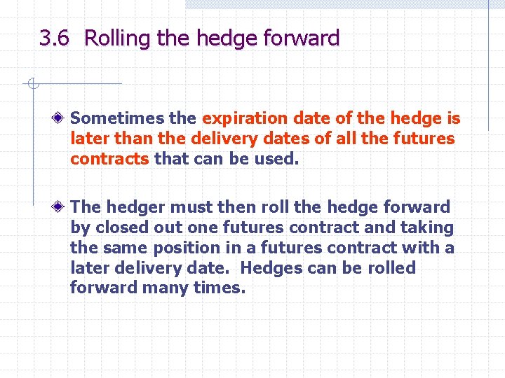 3. 6 Rolling the hedge forward Sometimes the expiration date of the hedge is