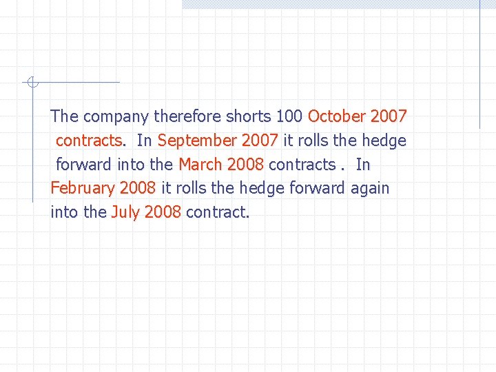 The company therefore shorts 100 October 2007 contracts. In September 2007 it rolls the