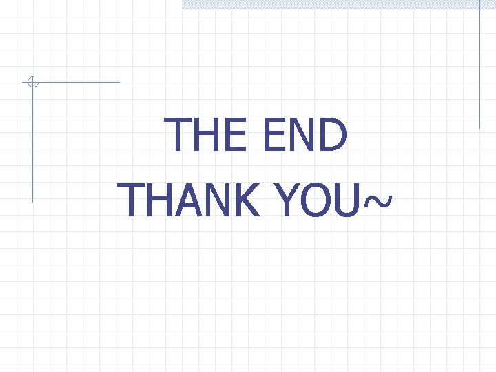 THE END THANK YOU~ 