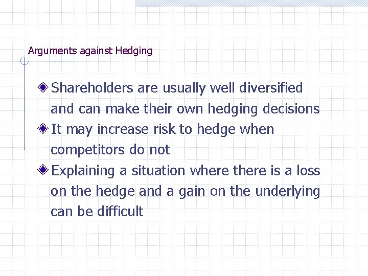 Arguments against Hedging Shareholders are usually well diversified and can make their own hedging