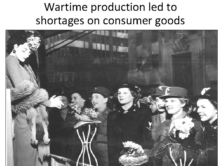 Wartime production led to shortages on consumer goods 