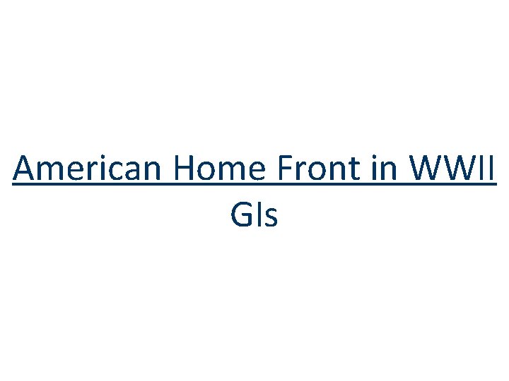 American Home Front in WWII GIs 