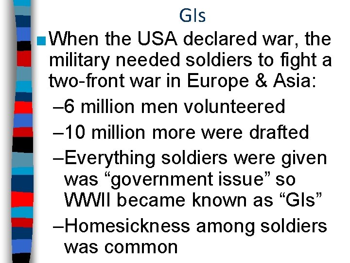 GIs ■ When the USA declared war, the military needed soldiers to fight a