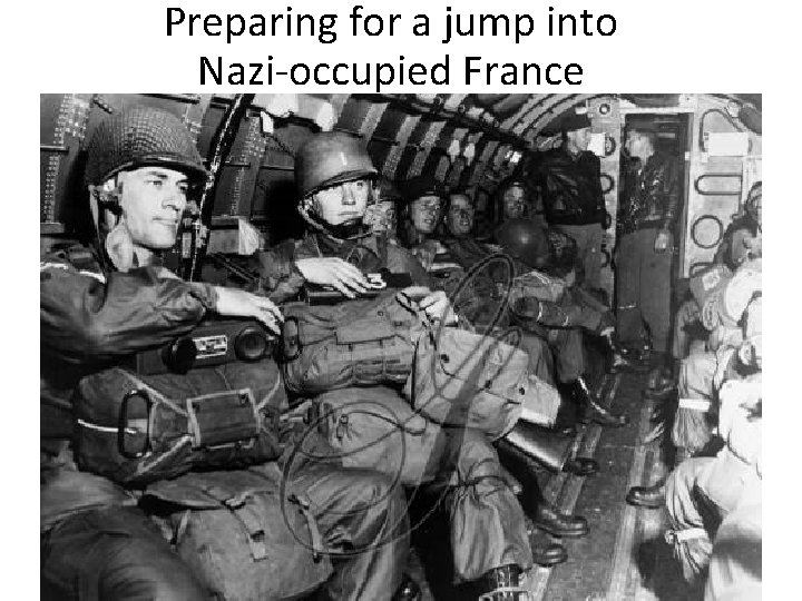 Preparing for a jump into Nazi-occupied France 