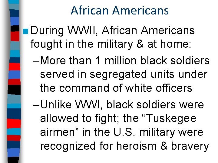 African Americans ■ During WWII, African Americans fought in the military & at home: