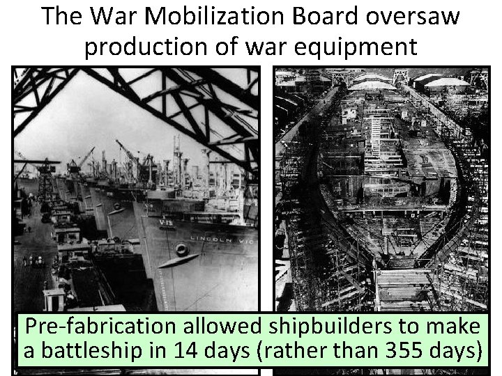 The War Mobilization Board oversaw production of war equipment Pre-fabrication allowed shipbuilders to make