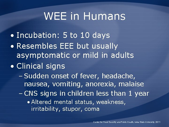 WEE in Humans • Incubation: 5 to 10 days • Resembles EEE but usually