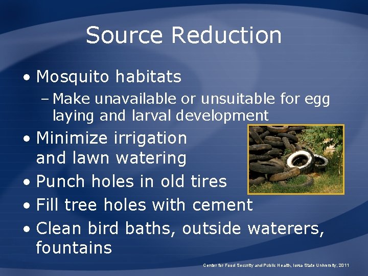 Source Reduction • Mosquito habitats – Make unavailable or unsuitable for egg laying and