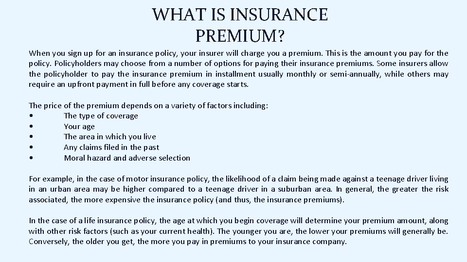 WHAT IS INSURANCE PREMIUM? When you sign up for an insurance policy, your insurer