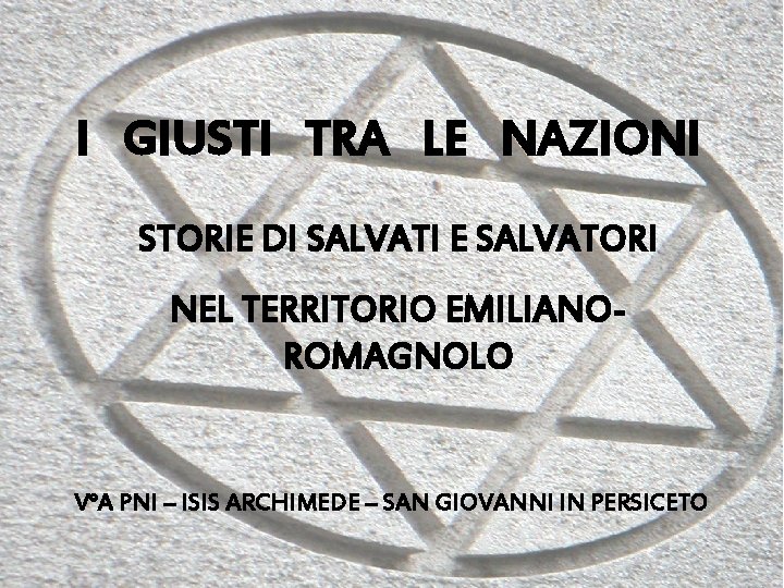 I GIUSTI TRA LE NAZIONI STORIE DI SALVATI E SALVATORI NEL TERRITORIO EMILIANOROMAGNOLO V°A