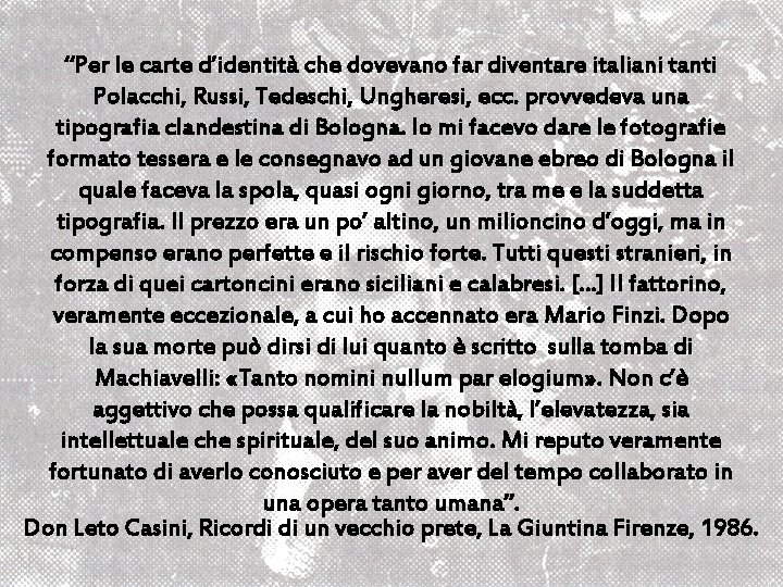 “Per le carte d’identità che dovevano far diventare italiani tanti Polacchi, Russi, Tedeschi, Ungheresi,