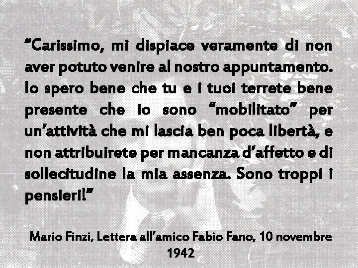 “Carissimo, mi dispiace veramente di non aver potuto venire al nostro appuntamento. Io spero