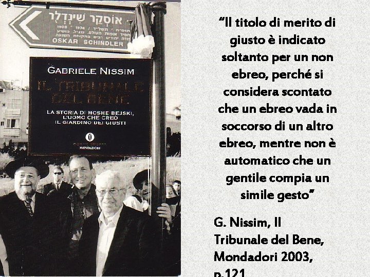“Il titolo di merito di giusto è indicato soltanto per un non ebreo, perché “Il titolo di merito di giusto è indicato soltanto per un non ebreo, perché