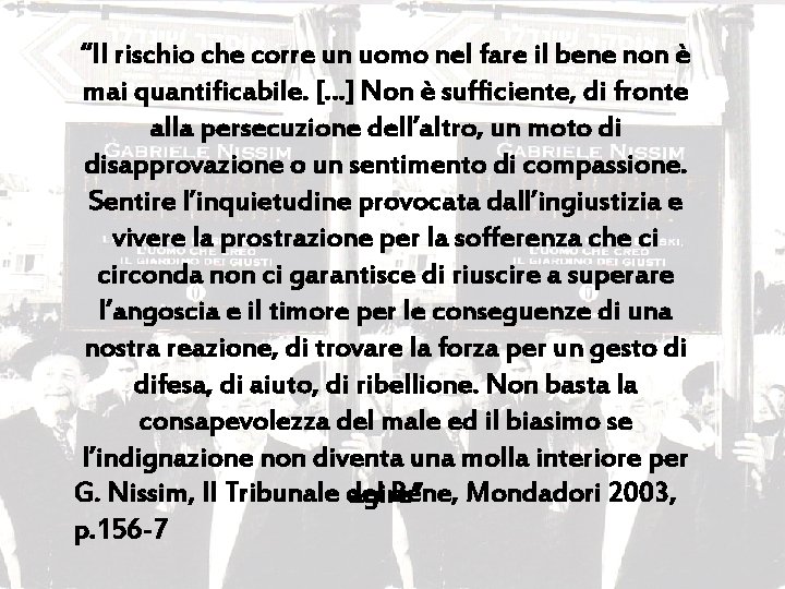 “Il rischio che corre un uomo nel fare il bene non è mai quantificabile.