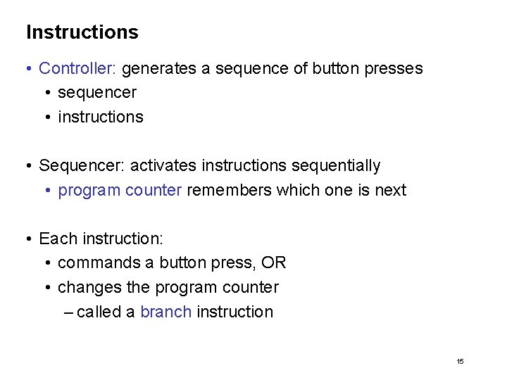 Instructions • Controller: generates a sequence of button presses • sequencer • instructions •