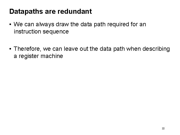 Datapaths are redundant • We can always draw the data path required for an