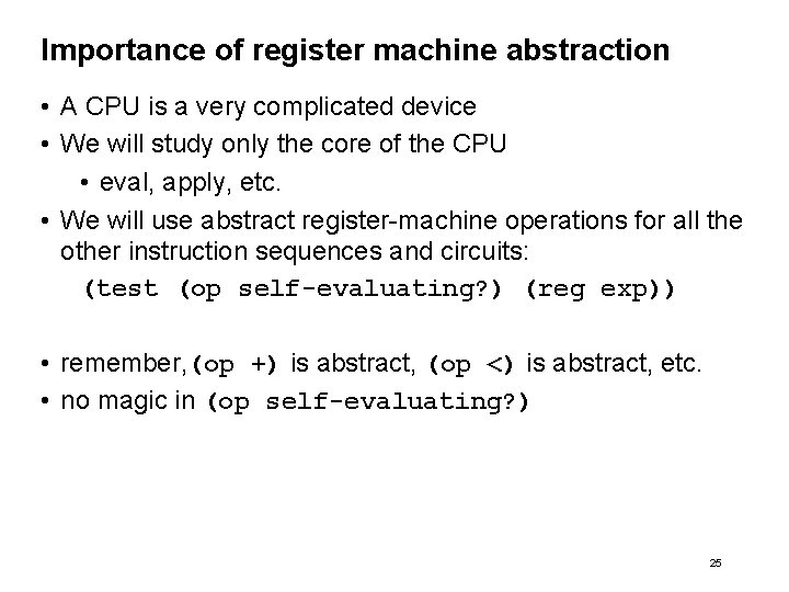 Importance of register machine abstraction • A CPU is a very complicated device •