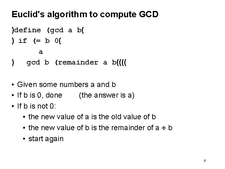 Euclid's algorithm to compute GCD )define (gcd a b( ) if (= b 0(