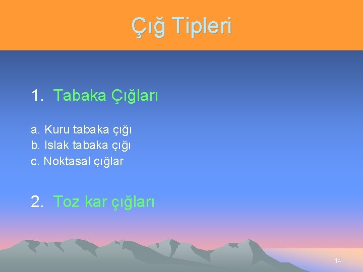 Çığ Tipleri 1. Tabaka Çığları a. Kuru tabaka çığı b. Islak tabaka çığı c.