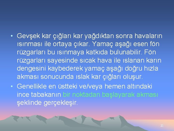  • Gevşek kar çığları kar yağdıktan sonra havaların ısınması ile ortaya çıkar. Yamaç