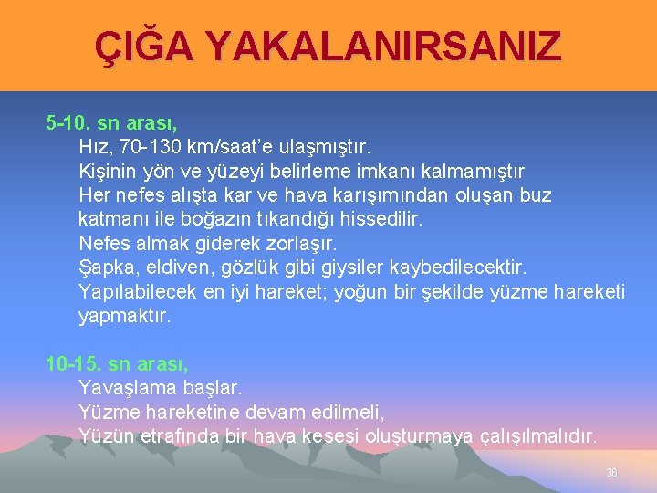 ÇIĞA YAKALANIRSANIZ 5 -10. sn arası, Hız, 70 -130 km/saat’e ulaşmıştır. Kişinin yön ve