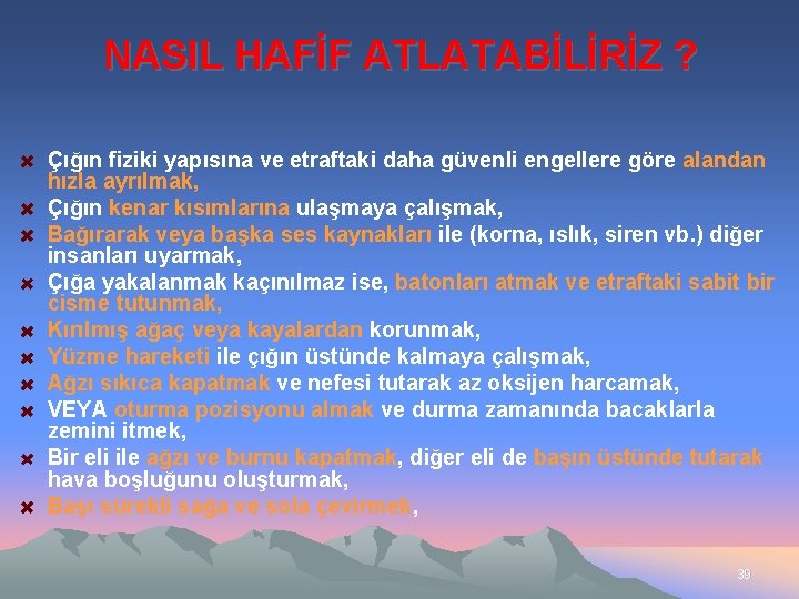 NASIL HAFİF ATLATABİLİRİZ ? Çığın fiziki yapısına ve etraftaki daha güvenli engellere göre alandan