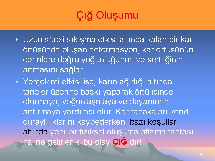 Çığ Oluşumu • Uzun süreli sıkışma etkisi altında kalan bir kar örtüsünde oluşan deformasyon,