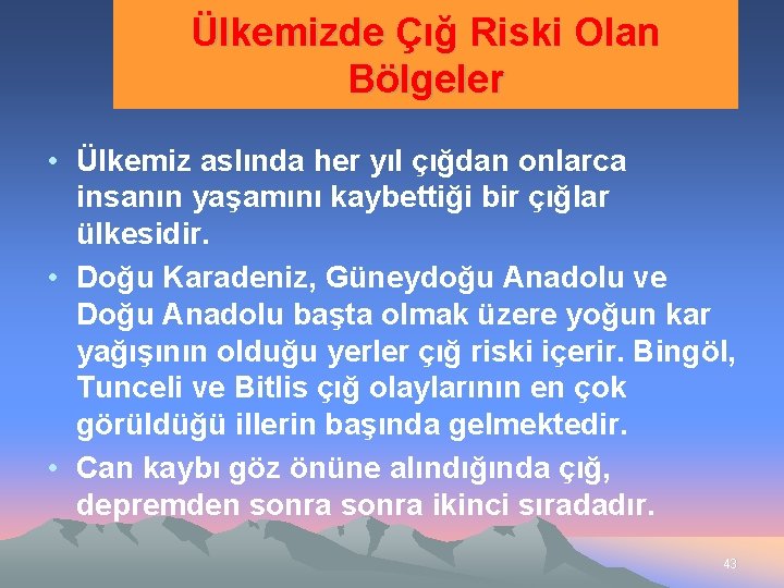 Ülkemizde Çığ Riski Olan Bölgeler • Ülkemiz aslında her yıl çığdan onlarca insanın yaşamını