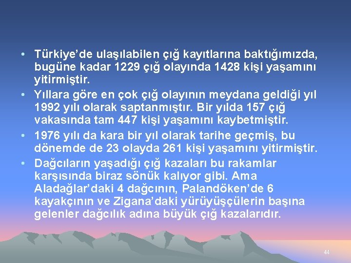  • Türkiye’de ulaşılabilen çığ kayıtlarına baktığımızda, bugüne kadar 1229 çığ olayında 1428 kişi