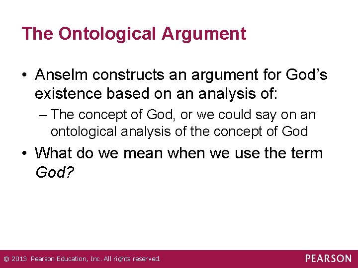 The Ontological Argument • Anselm constructs an argument for God’s existence based on an