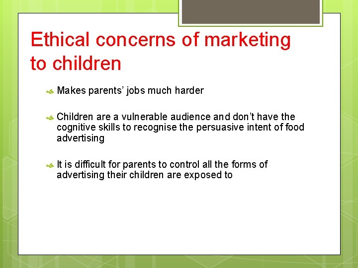 Ethical concerns of marketing to children Makes parents’ jobs much harder Children are a